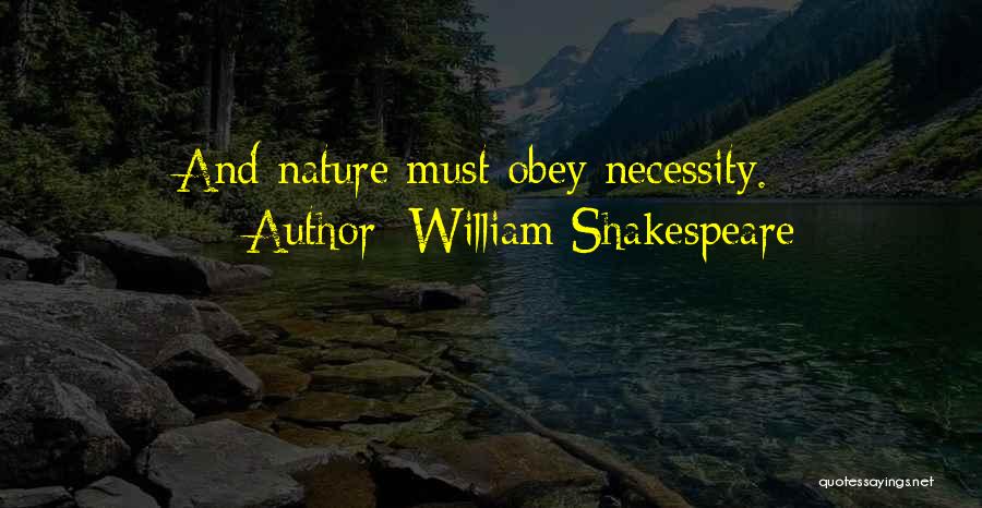 William Shakespeare Quotes: And Nature Must Obey Necessity.