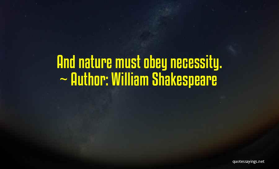 William Shakespeare Quotes: And Nature Must Obey Necessity.