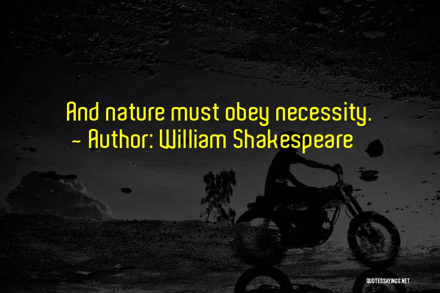 William Shakespeare Quotes: And Nature Must Obey Necessity.