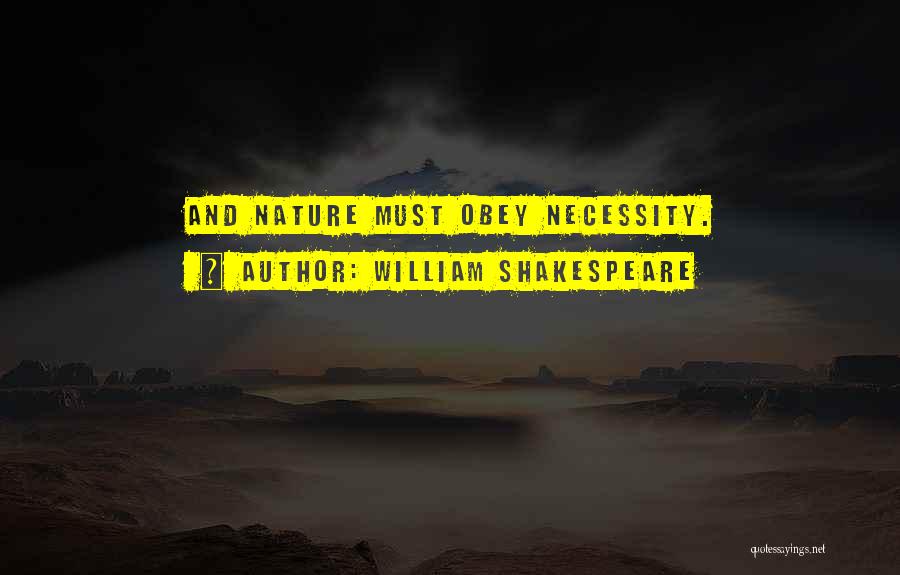 William Shakespeare Quotes: And Nature Must Obey Necessity.