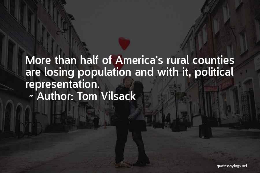 Tom Vilsack Quotes: More Than Half Of America's Rural Counties Are Losing Population And With It, Political Representation.