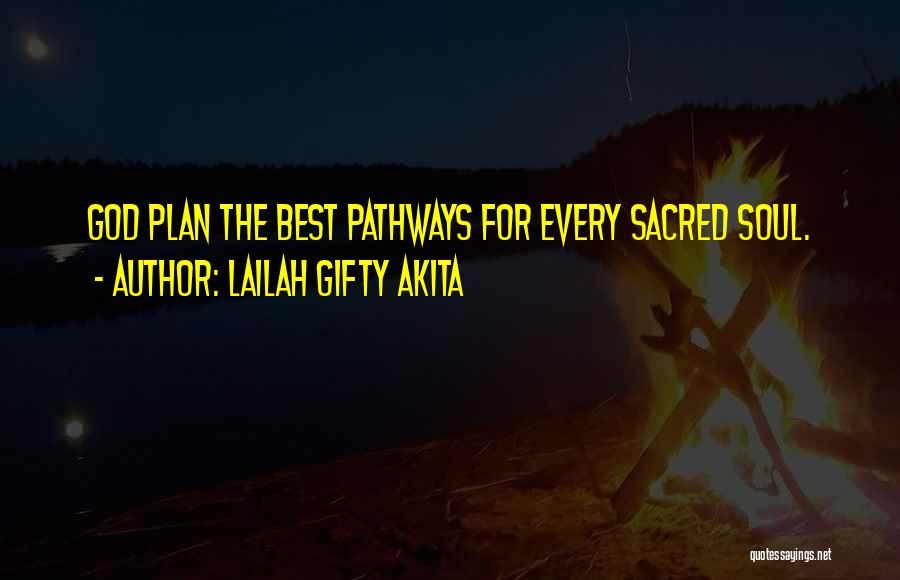 Lailah Gifty Akita Quotes: God Plan The Best Pathways For Every Sacred Soul.