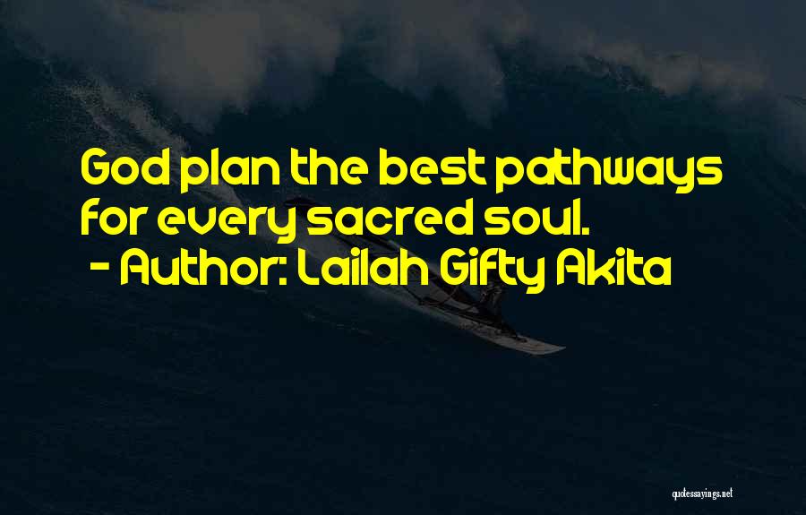 Lailah Gifty Akita Quotes: God Plan The Best Pathways For Every Sacred Soul.