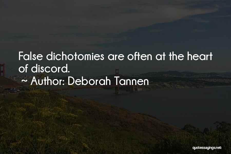 Deborah Tannen Quotes: False Dichotomies Are Often At The Heart Of Discord.