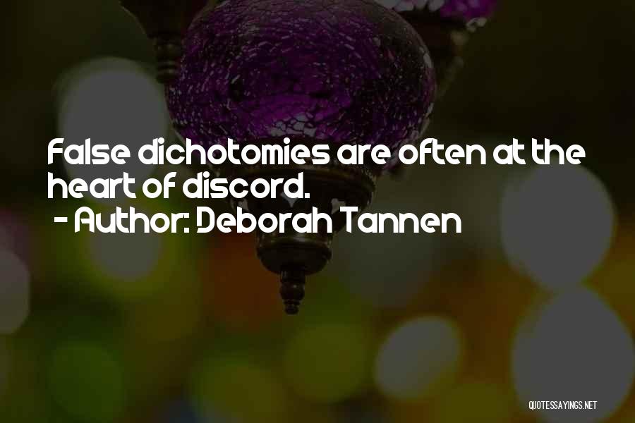 Deborah Tannen Quotes: False Dichotomies Are Often At The Heart Of Discord.