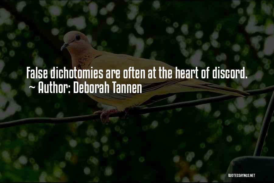 Deborah Tannen Quotes: False Dichotomies Are Often At The Heart Of Discord.