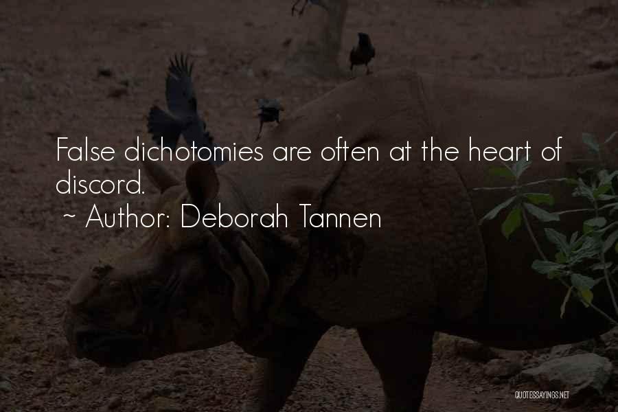 Deborah Tannen Quotes: False Dichotomies Are Often At The Heart Of Discord.