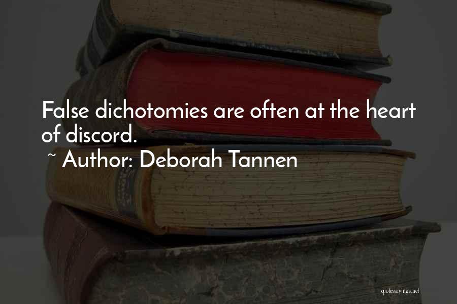 Deborah Tannen Quotes: False Dichotomies Are Often At The Heart Of Discord.