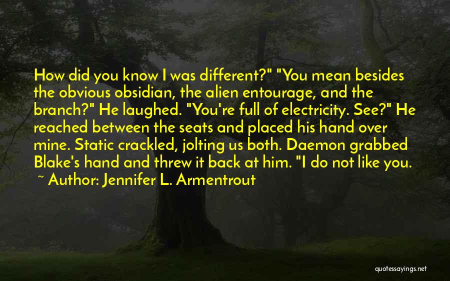 Jennifer L. Armentrout Quotes: How Did You Know I Was Different? You Mean Besides The Obvious Obsidian, The Alien Entourage, And The Branch? He