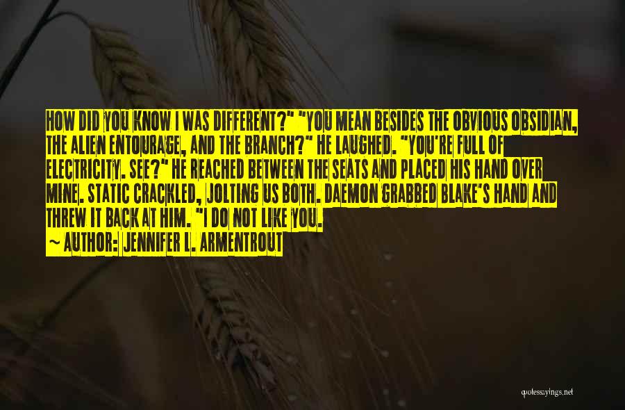 Jennifer L. Armentrout Quotes: How Did You Know I Was Different? You Mean Besides The Obvious Obsidian, The Alien Entourage, And The Branch? He