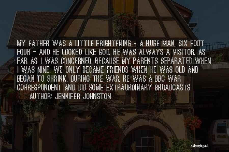 Jennifer Johnston Quotes: My Father Was A Little Frightening - A Huge Man, Six Foot Four - And He Looked Like God. He