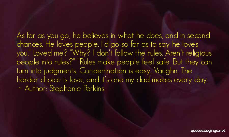 Stephanie Perkins Quotes: As Far As You Go, He Believes In What He Does, And In Second Chances. He Loves People. I'd Go