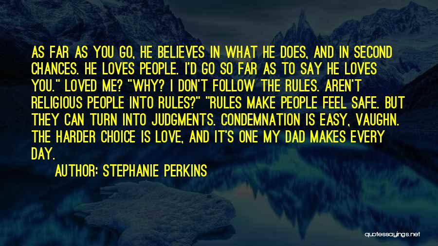 Stephanie Perkins Quotes: As Far As You Go, He Believes In What He Does, And In Second Chances. He Loves People. I'd Go