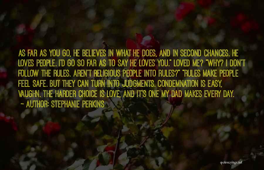 Stephanie Perkins Quotes: As Far As You Go, He Believes In What He Does, And In Second Chances. He Loves People. I'd Go