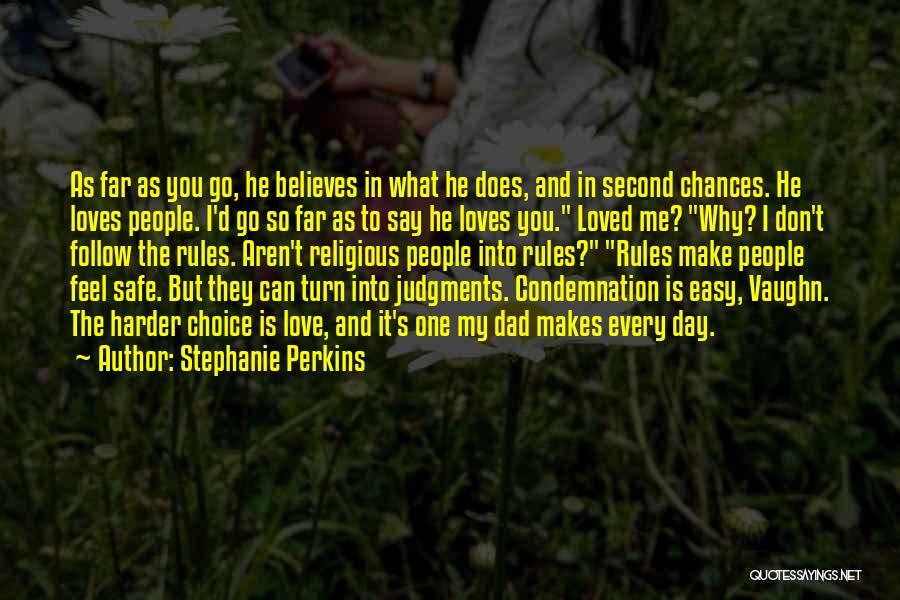 Stephanie Perkins Quotes: As Far As You Go, He Believes In What He Does, And In Second Chances. He Loves People. I'd Go