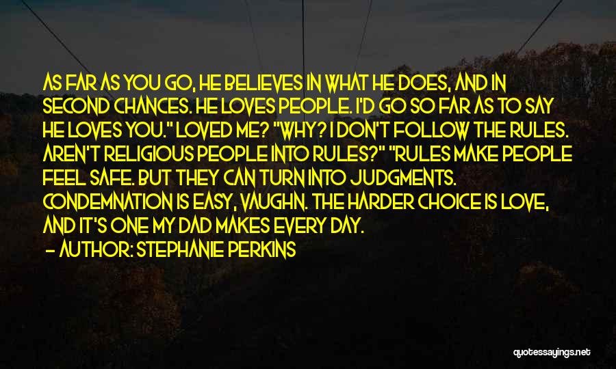 Stephanie Perkins Quotes: As Far As You Go, He Believes In What He Does, And In Second Chances. He Loves People. I'd Go