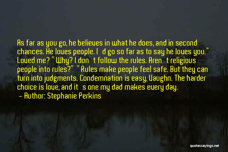 Stephanie Perkins Quotes: As Far As You Go, He Believes In What He Does, And In Second Chances. He Loves People. I'd Go