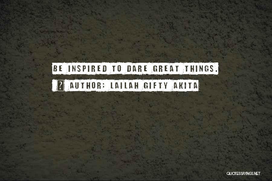Lailah Gifty Akita Quotes: Be Inspired To Dare Great Things.