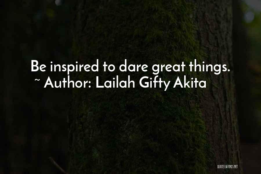 Lailah Gifty Akita Quotes: Be Inspired To Dare Great Things.