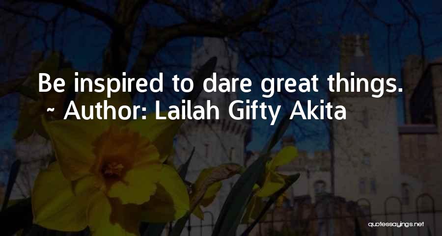 Lailah Gifty Akita Quotes: Be Inspired To Dare Great Things.