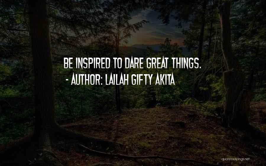 Lailah Gifty Akita Quotes: Be Inspired To Dare Great Things.