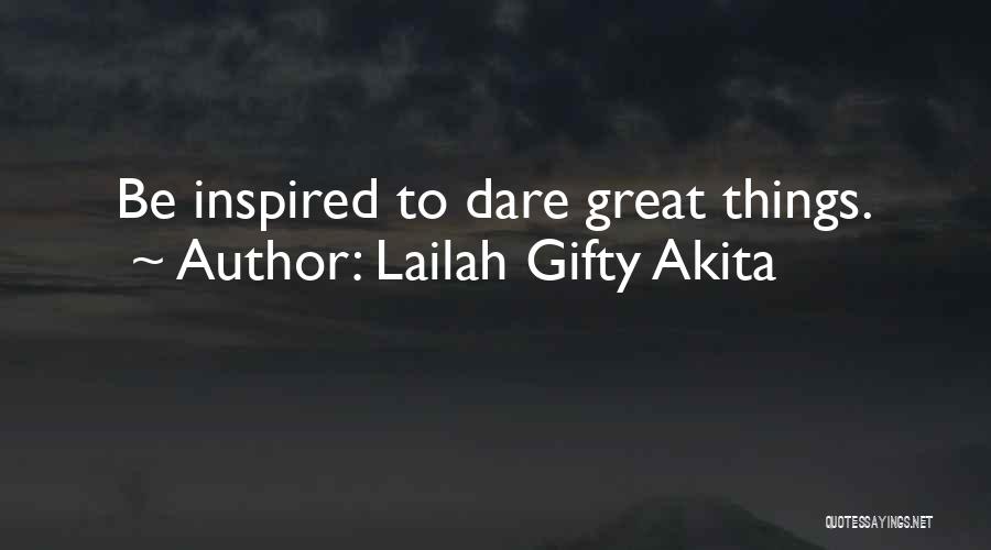 Lailah Gifty Akita Quotes: Be Inspired To Dare Great Things.