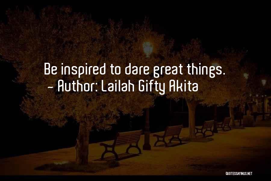 Lailah Gifty Akita Quotes: Be Inspired To Dare Great Things.