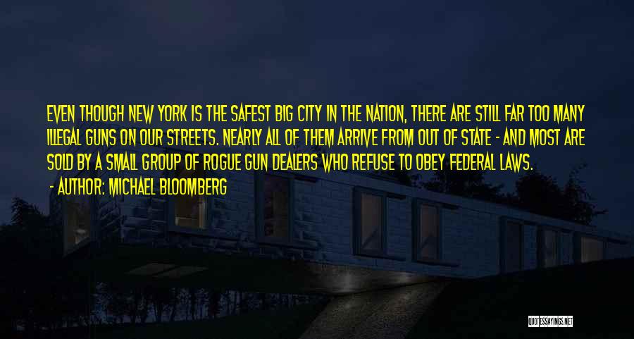 Michael Bloomberg Quotes: Even Though New York Is The Safest Big City In The Nation, There Are Still Far Too Many Illegal Guns