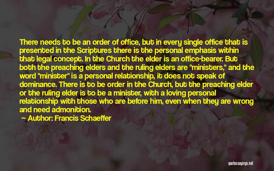 Francis Schaeffer Quotes: There Needs To Be An Order Of Office, But In Every Single Office That Is Presented In The Scriptures There