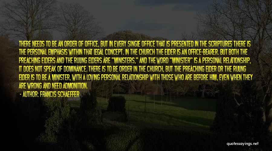 Francis Schaeffer Quotes: There Needs To Be An Order Of Office, But In Every Single Office That Is Presented In The Scriptures There