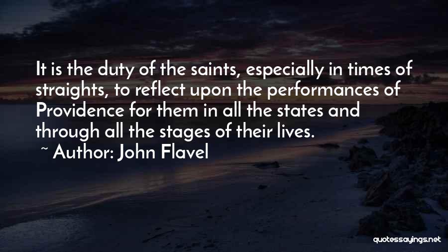 John Flavel Quotes: It Is The Duty Of The Saints, Especially In Times Of Straights, To Reflect Upon The Performances Of Providence For