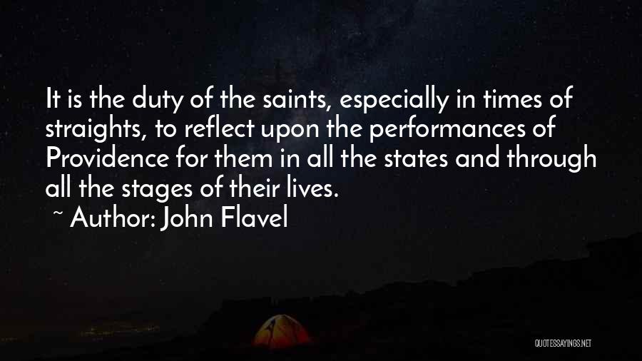 John Flavel Quotes: It Is The Duty Of The Saints, Especially In Times Of Straights, To Reflect Upon The Performances Of Providence For