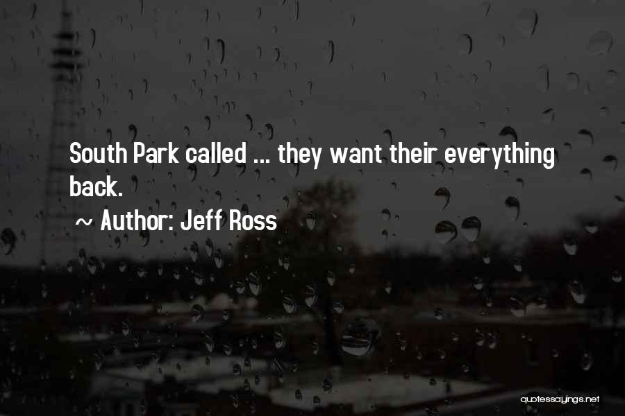 Jeff Ross Quotes: South Park Called ... They Want Their Everything Back.