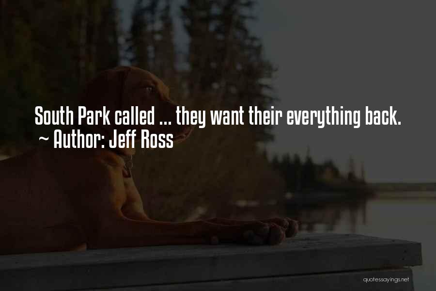 Jeff Ross Quotes: South Park Called ... They Want Their Everything Back.