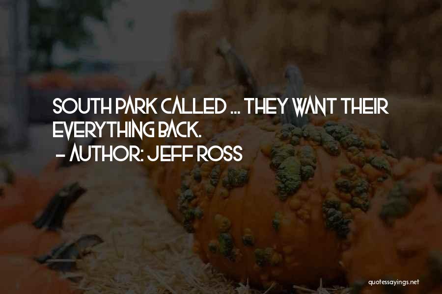 Jeff Ross Quotes: South Park Called ... They Want Their Everything Back.