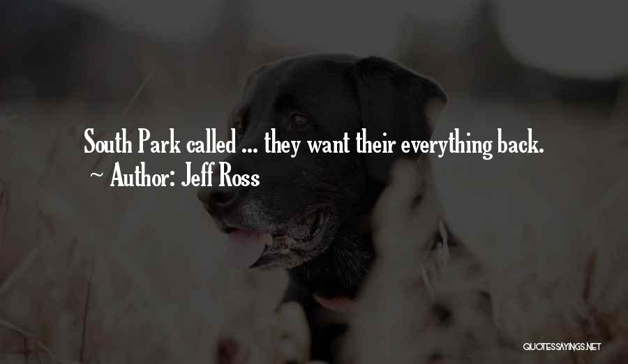 Jeff Ross Quotes: South Park Called ... They Want Their Everything Back.