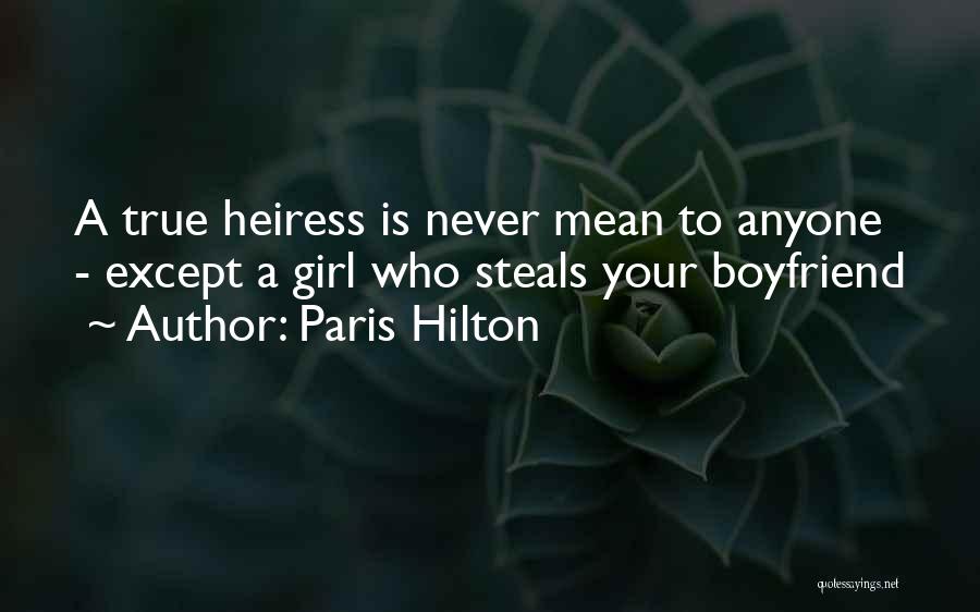 Paris Hilton Quotes: A True Heiress Is Never Mean To Anyone - Except A Girl Who Steals Your Boyfriend