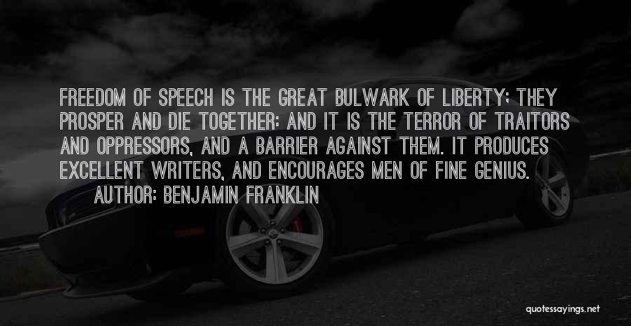 Benjamin Franklin Quotes: Freedom Of Speech Is The Great Bulwark Of Liberty; They Prosper And Die Together: And It Is The Terror Of