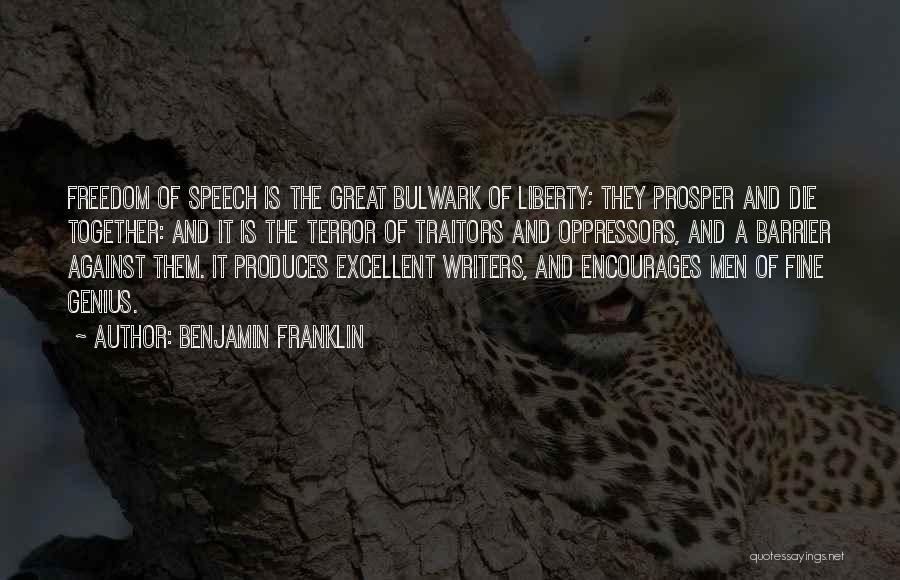 Benjamin Franklin Quotes: Freedom Of Speech Is The Great Bulwark Of Liberty; They Prosper And Die Together: And It Is The Terror Of