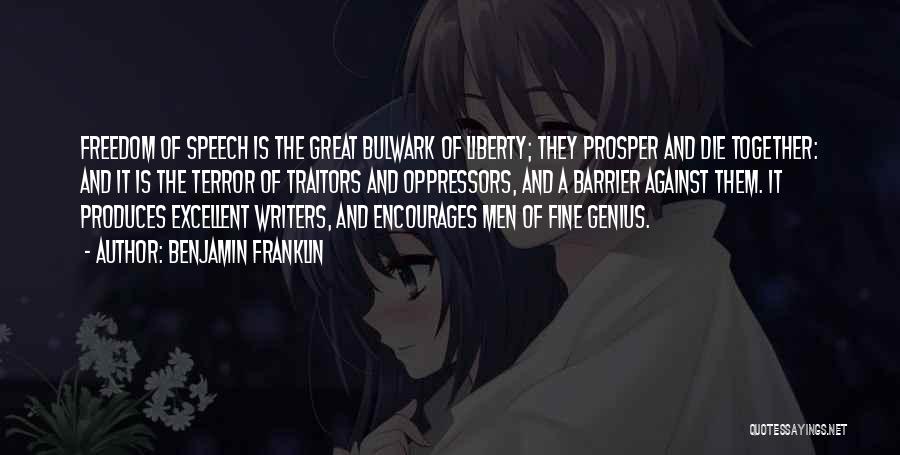 Benjamin Franklin Quotes: Freedom Of Speech Is The Great Bulwark Of Liberty; They Prosper And Die Together: And It Is The Terror Of