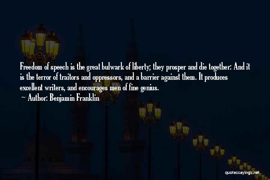 Benjamin Franklin Quotes: Freedom Of Speech Is The Great Bulwark Of Liberty; They Prosper And Die Together: And It Is The Terror Of