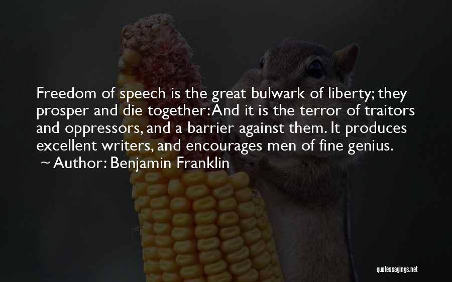 Benjamin Franklin Quotes: Freedom Of Speech Is The Great Bulwark Of Liberty; They Prosper And Die Together: And It Is The Terror Of