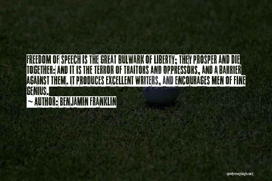 Benjamin Franklin Quotes: Freedom Of Speech Is The Great Bulwark Of Liberty; They Prosper And Die Together: And It Is The Terror Of