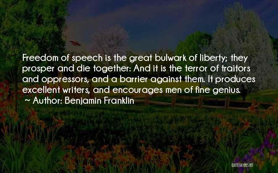 Benjamin Franklin Quotes: Freedom Of Speech Is The Great Bulwark Of Liberty; They Prosper And Die Together: And It Is The Terror Of