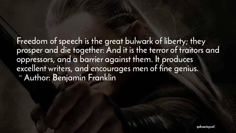Benjamin Franklin Quotes: Freedom Of Speech Is The Great Bulwark Of Liberty; They Prosper And Die Together: And It Is The Terror Of