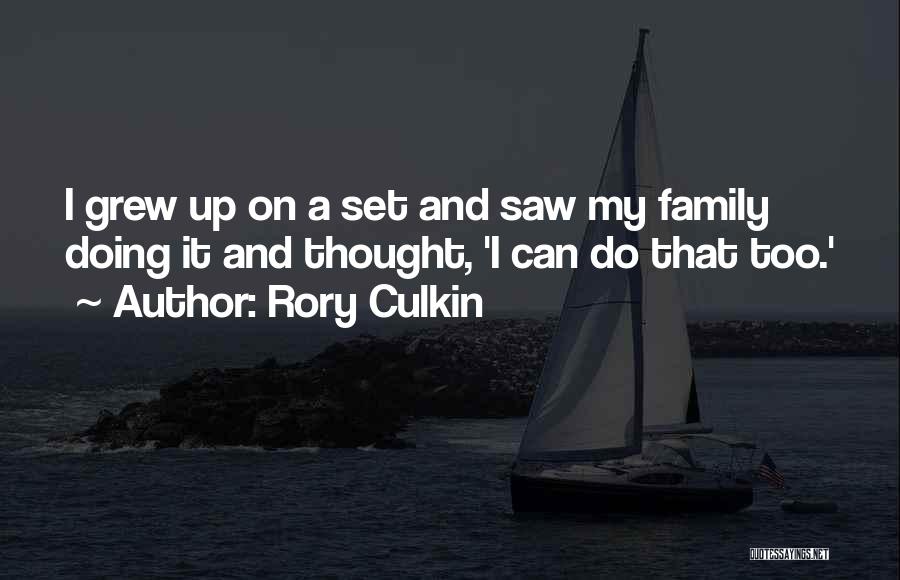 Rory Culkin Quotes: I Grew Up On A Set And Saw My Family Doing It And Thought, 'i Can Do That Too.'