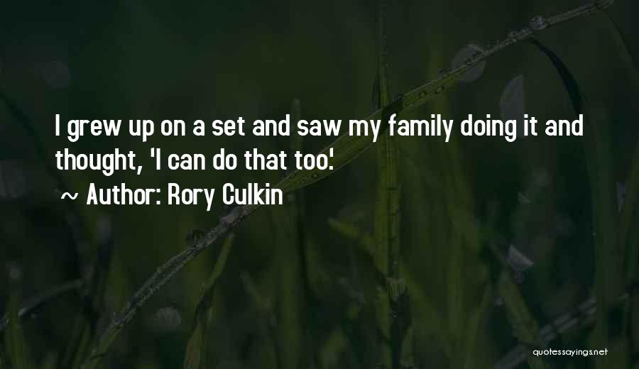 Rory Culkin Quotes: I Grew Up On A Set And Saw My Family Doing It And Thought, 'i Can Do That Too.'