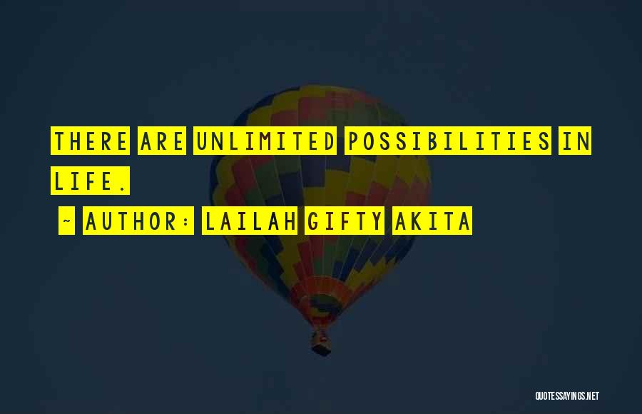 Lailah Gifty Akita Quotes: There Are Unlimited Possibilities In Life.