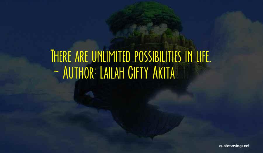 Lailah Gifty Akita Quotes: There Are Unlimited Possibilities In Life.