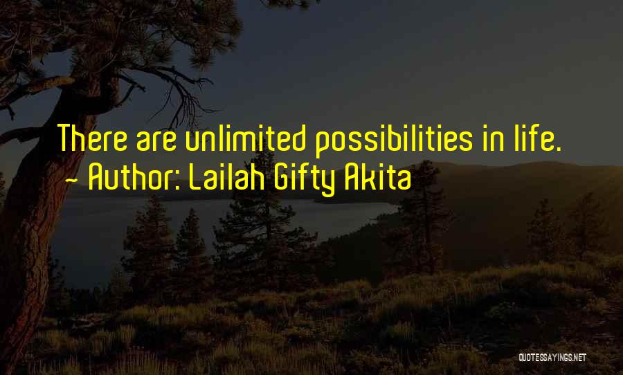 Lailah Gifty Akita Quotes: There Are Unlimited Possibilities In Life.